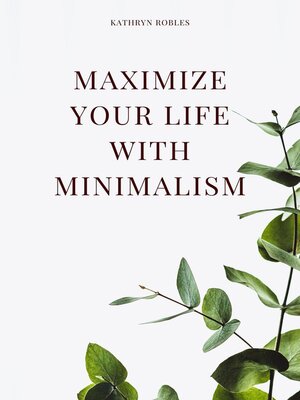 cover image of Maximize Your Life With Minimalism